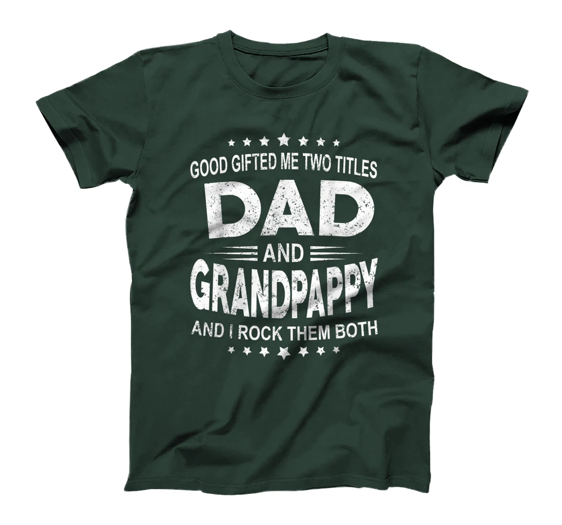 God Gifted Me Two Titles Dad And Grandpappy And I Rock Them T-Shirt