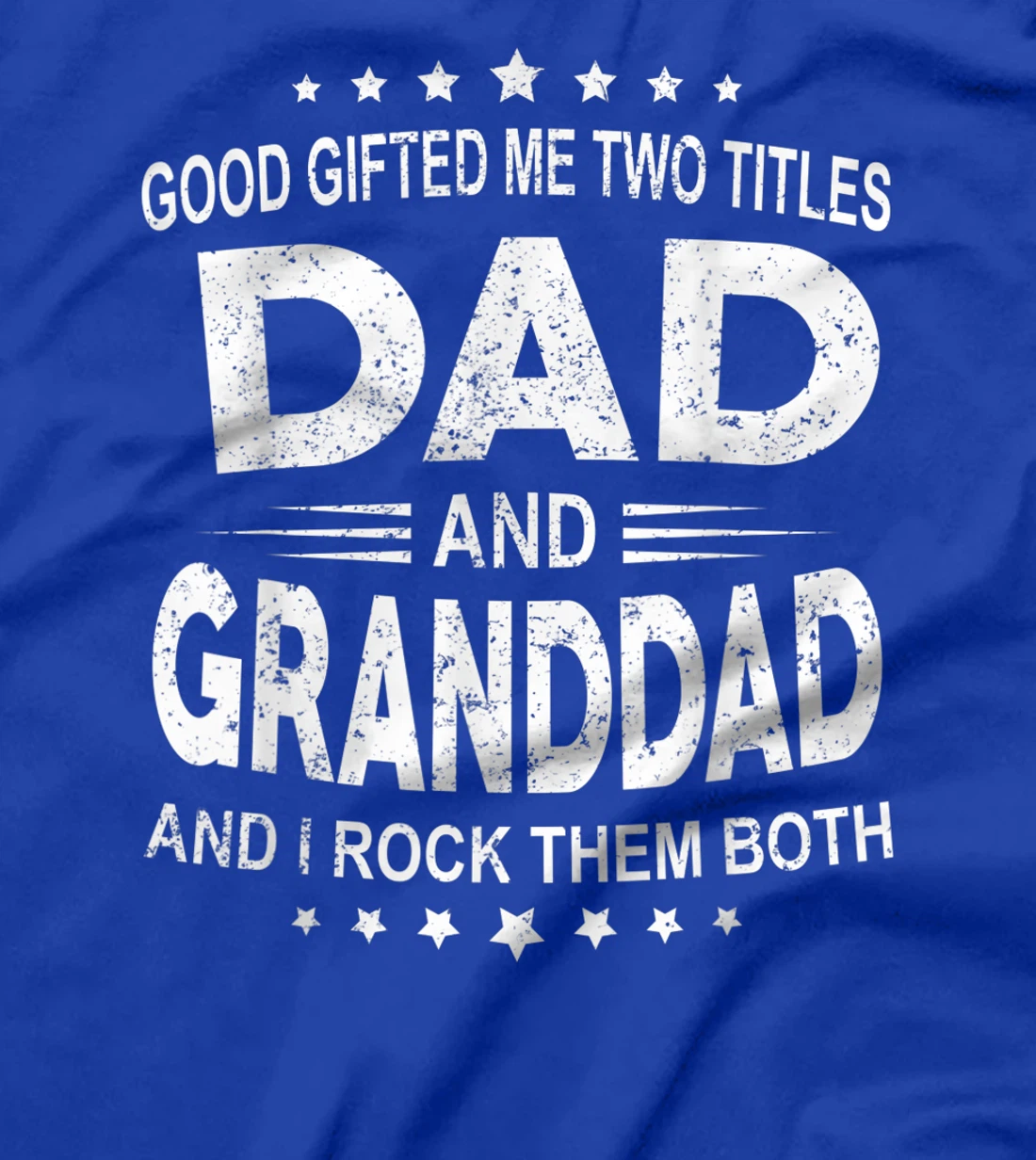 God Gifted Me Two Titles Dad And Granddad And I Rock Them T-Shirt