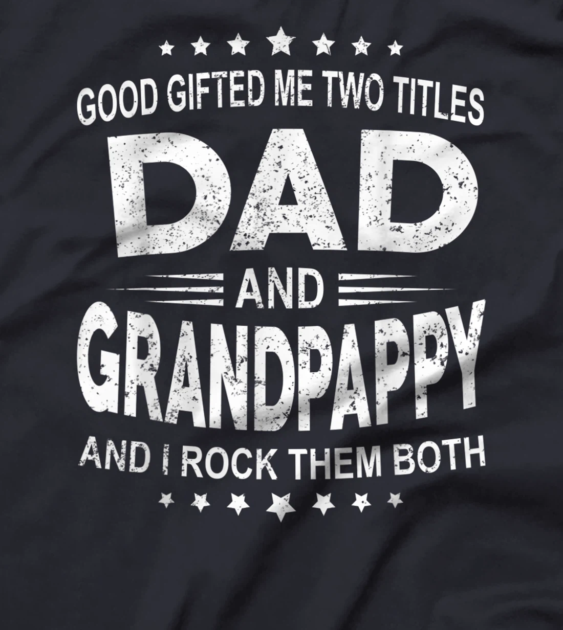 God Gifted Me Two Titles Dad And Grandpappy And I Rock Them T-Shirt