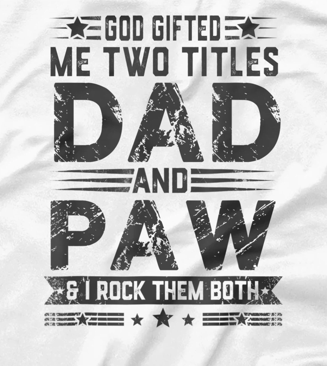 God Gifted Me Two Titles Dad And Paw Funny Father's Day T-Shirt