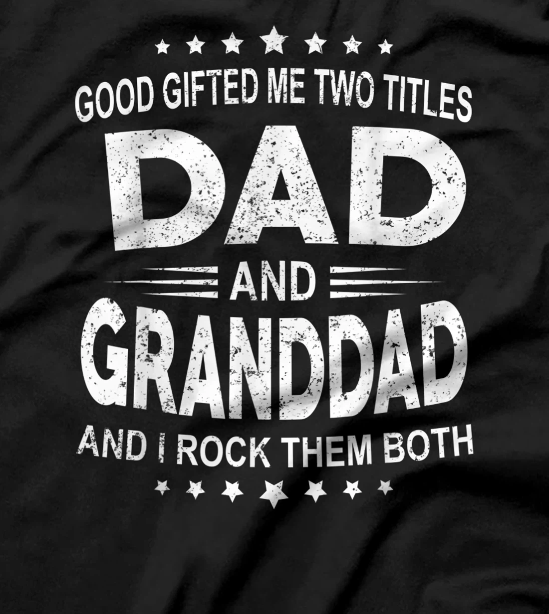 God Gifted Me Two Titles Dad And Granddad And I Rock Them T-Shirt
