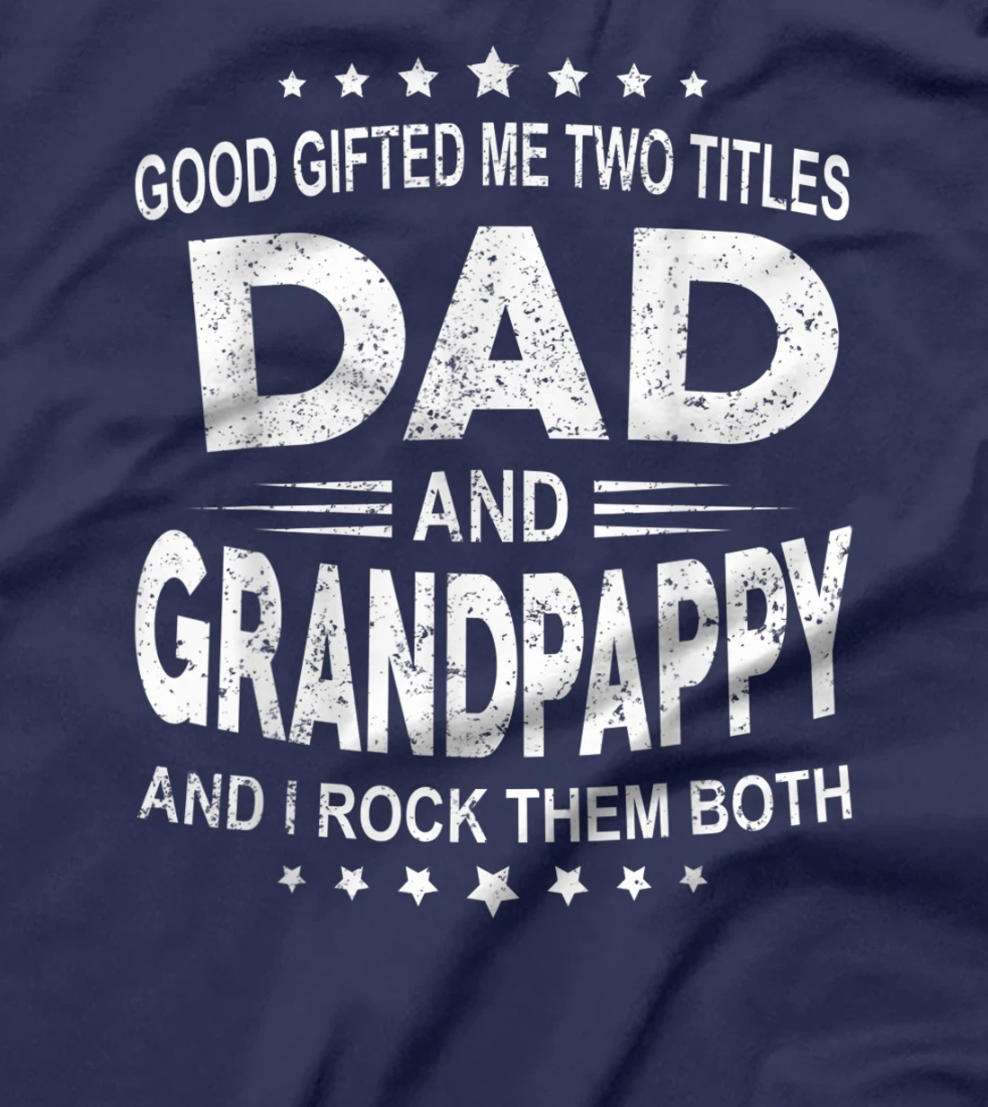God Gifted Me Two Titles Dad And Grandpappy And I Rock Them T-Shirt