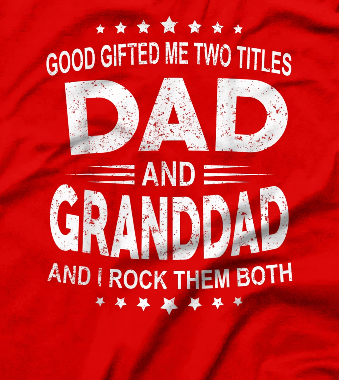 God Gifted Me Two Titles Dad And Granddad And I Rock Them T-Shirt