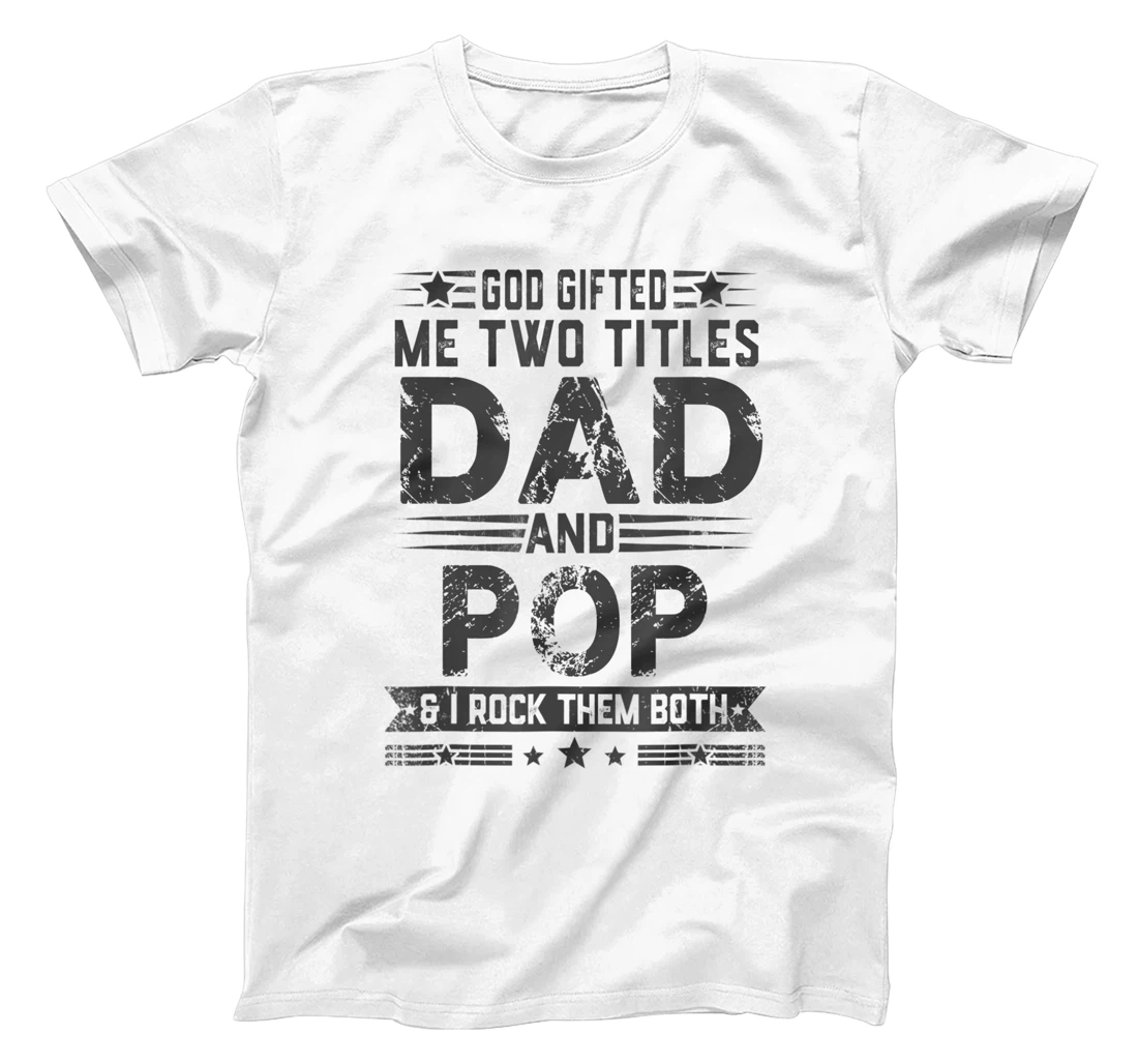 God Gifted Me Two Titles Dad And Pop Funny Father's Day T-Shirt