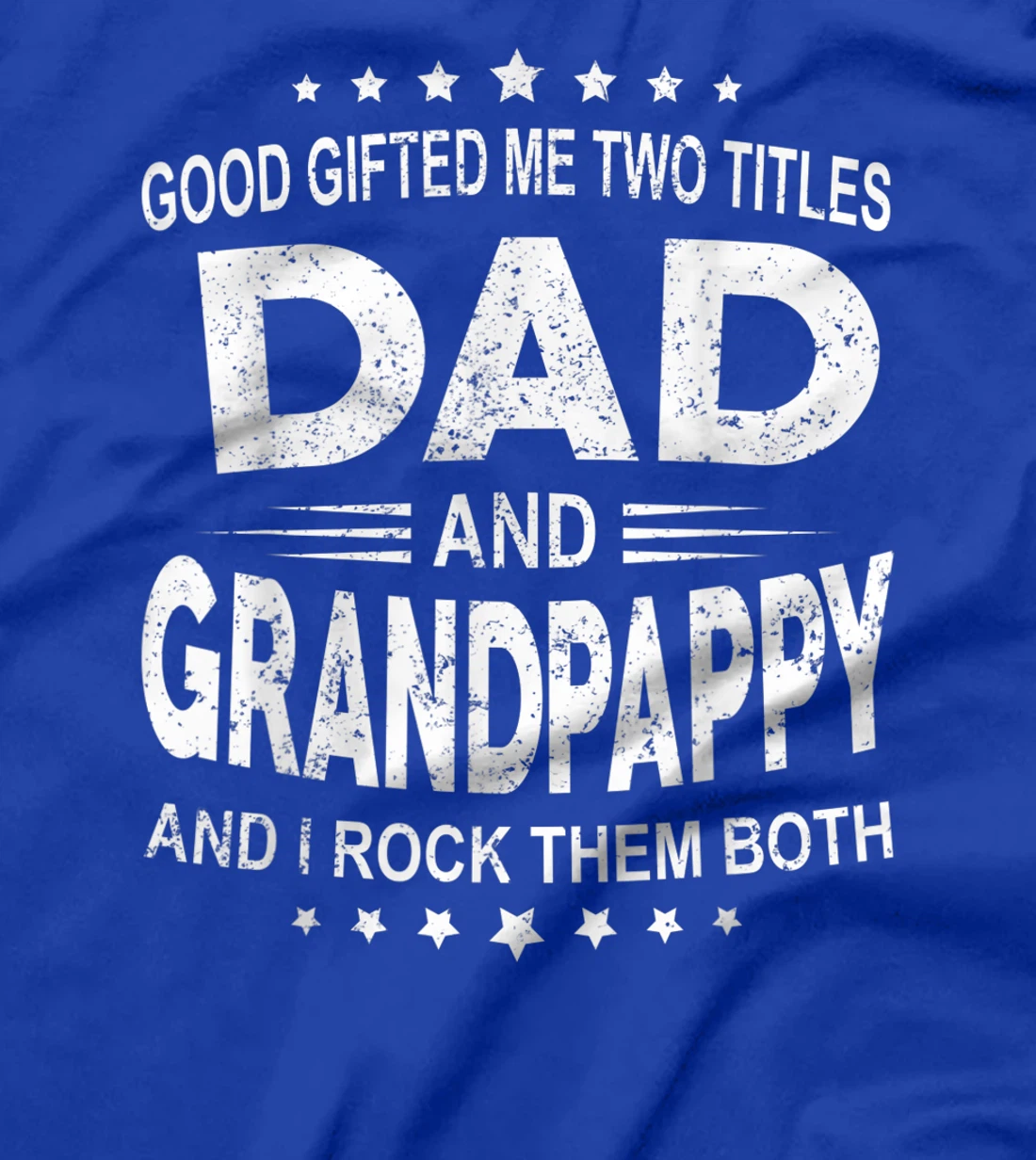 God Gifted Me Two Titles Dad And Grandpappy And I Rock Them T-Shirt