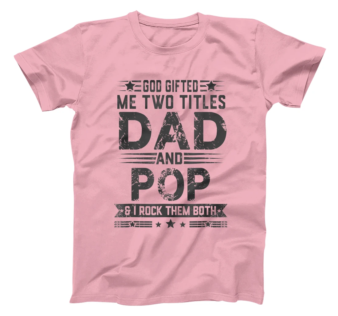 God Gifted Me Two Titles Dad And Pop Funny Father's Day T-Shirt