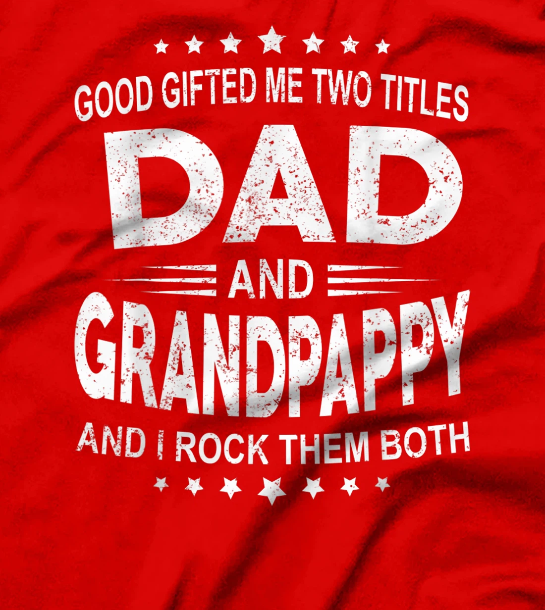 God Gifted Me Two Titles Dad And Grandpappy And I Rock Them T-Shirt