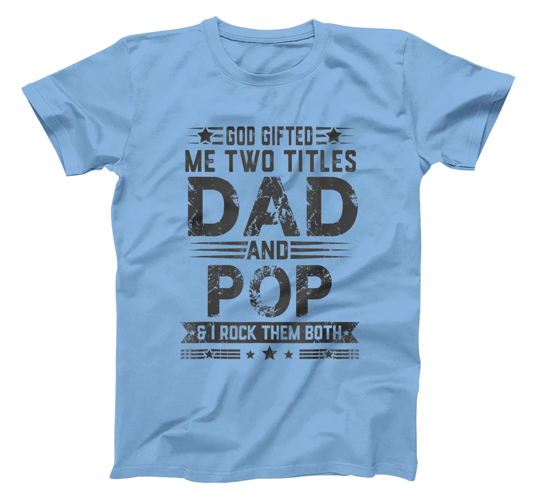 God Gifted Me Two Titles Dad And Pop Funny Father's Day T-Shirt