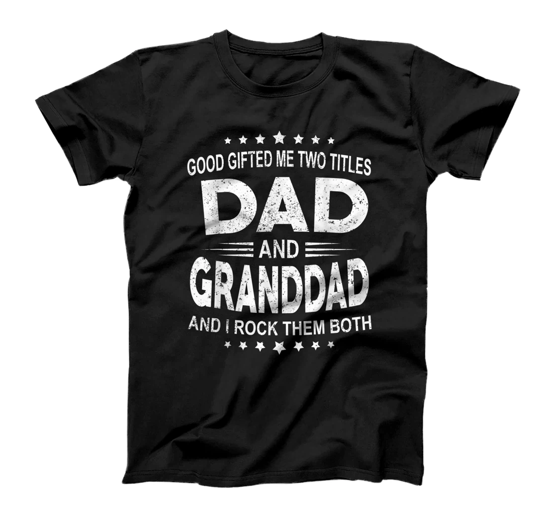 God Gifted Me Two Titles Dad And Granddad And I Rock Them T-Shirt