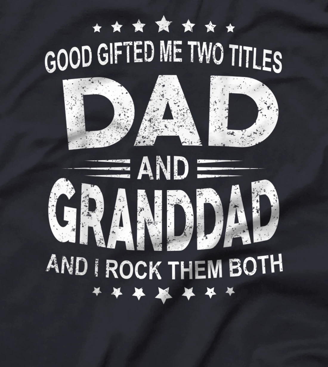 God Gifted Me Two Titles Dad And Granddad And I Rock Them T-Shirt