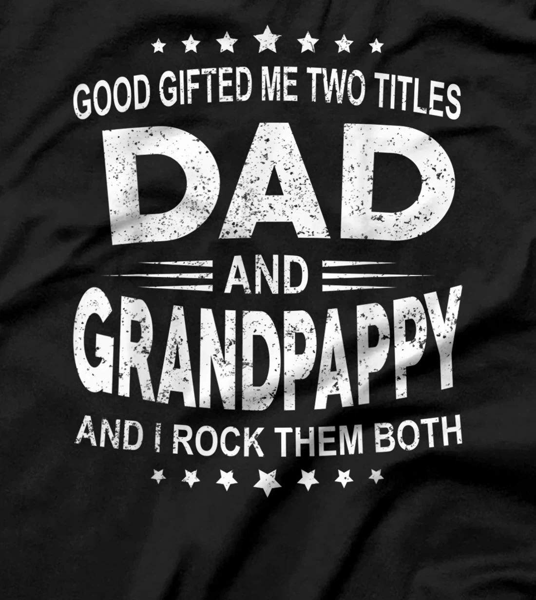 God Gifted Me Two Titles Dad And Grandpappy And I Rock Them T-Shirt