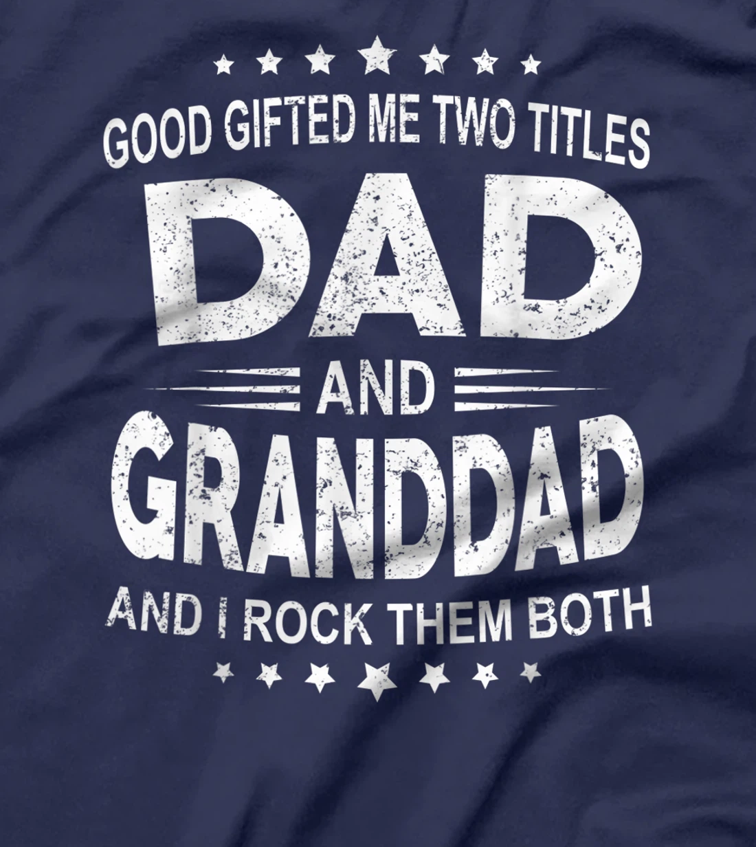 God Gifted Me Two Titles Dad And Granddad And I Rock Them T-Shirt