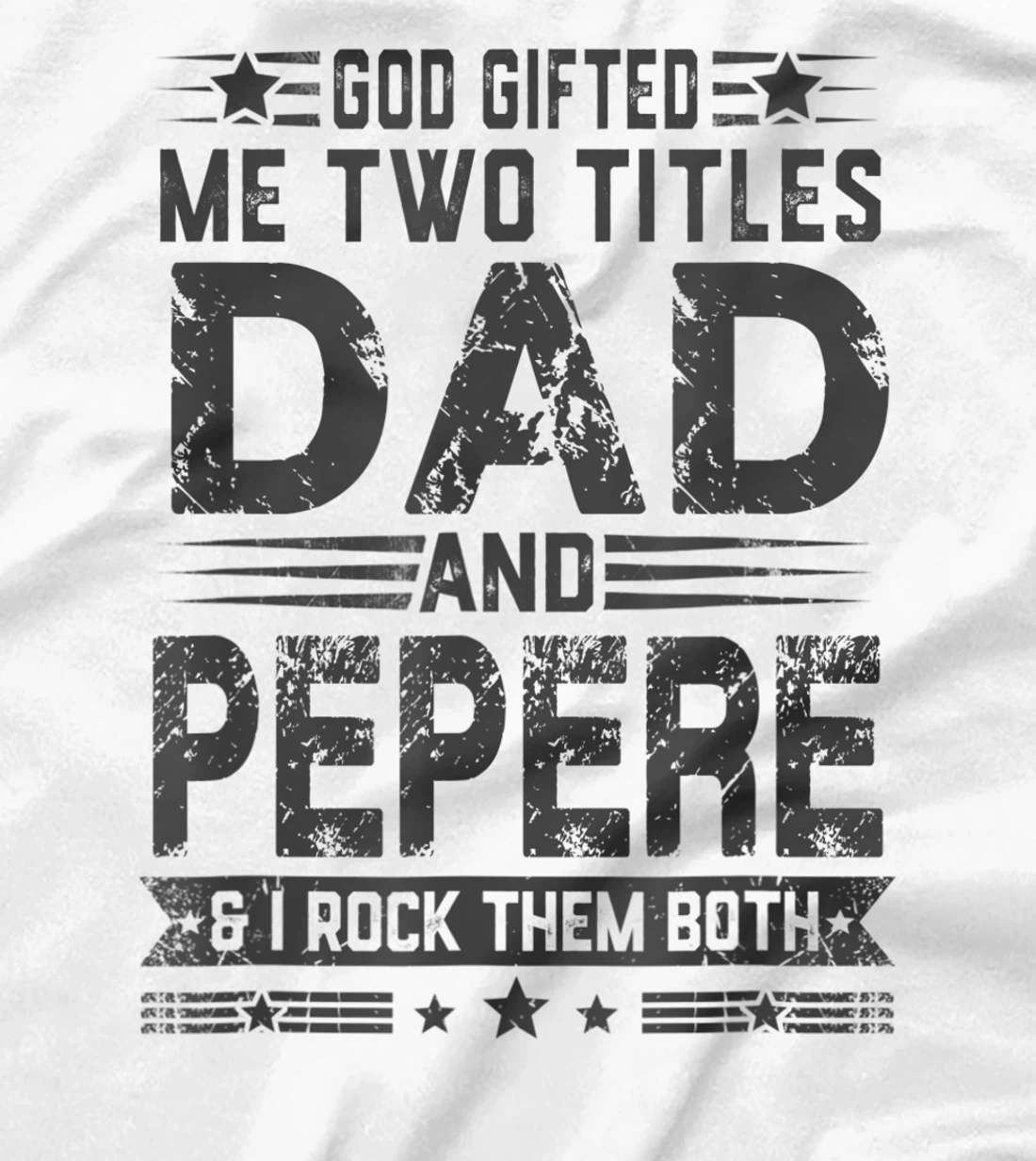 God Gifted Me Two Titles Dad And Pepere Funny Father's Day T-Shirt