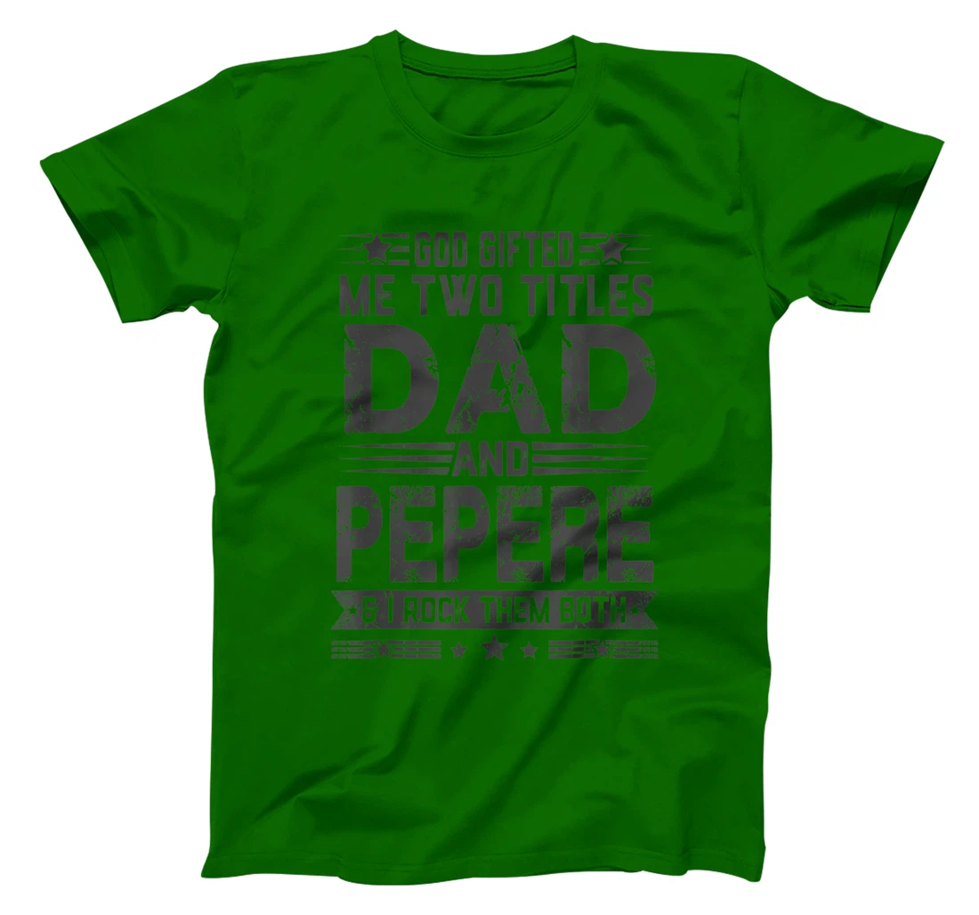 God Gifted Me Two Titles Dad And Pepere Funny Father's Day T-Shirt