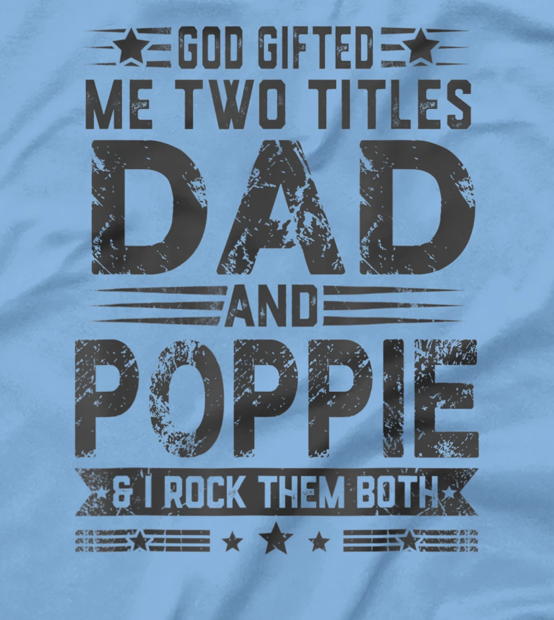 God Gifted Me Two Titles Dad And Poppie Funny Father's Day T-Shirt