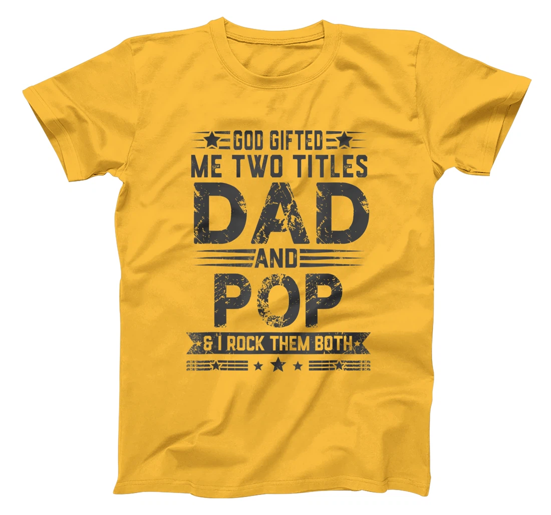 God Gifted Me Two Titles Dad And Pop Funny Father's Day T-Shirt