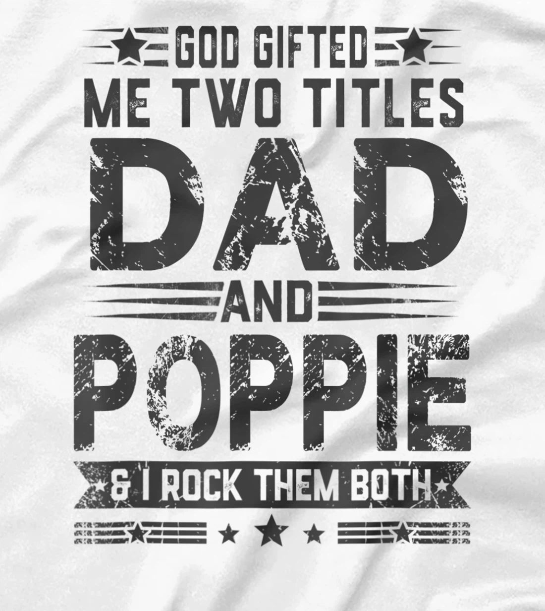 God Gifted Me Two Titles Dad And Poppie Funny Father's Day T-Shirt