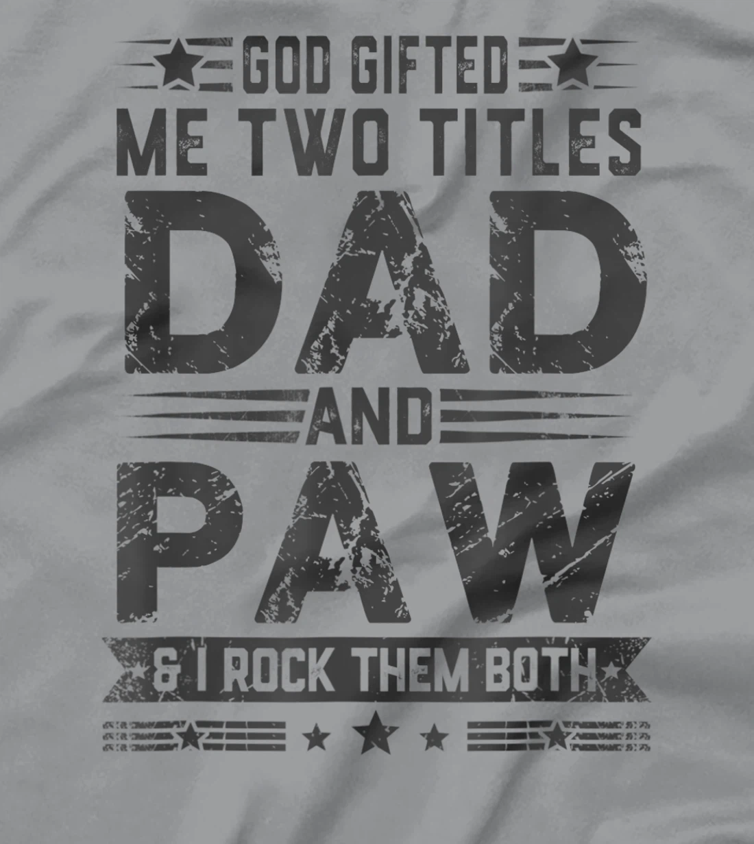 God Gifted Me Two Titles Dad And Paw Funny Father's Day T-Shirt