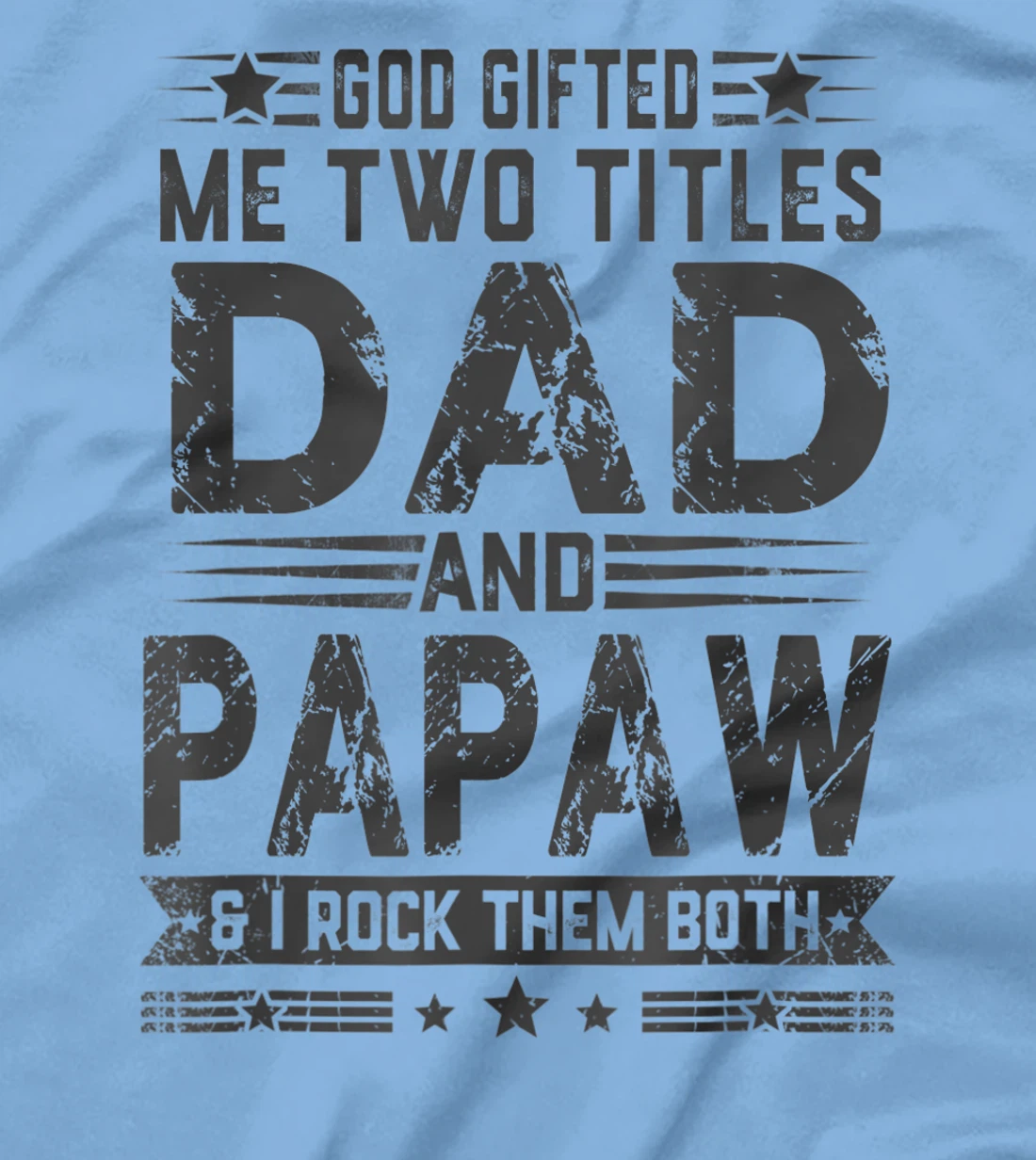 God Gifted Me Two Titles Dad And Papaw Funny Father's Day T-Shirt