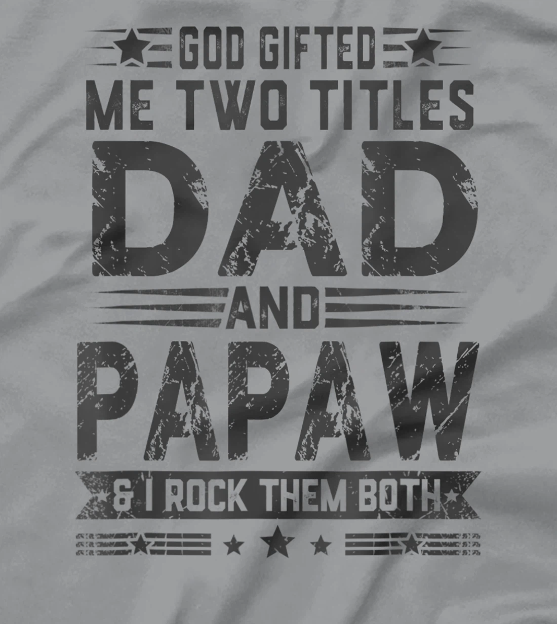 God Gifted Me Two Titles Dad And Papaw Funny Father's Day T-Shirt