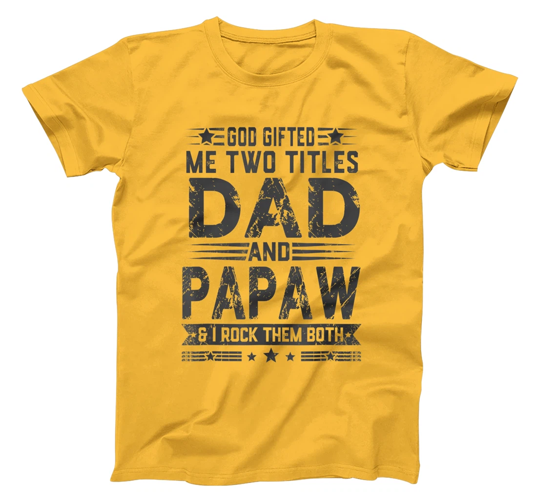 God Gifted Me Two Titles Dad And Papaw Funny Father's Day T-Shirt