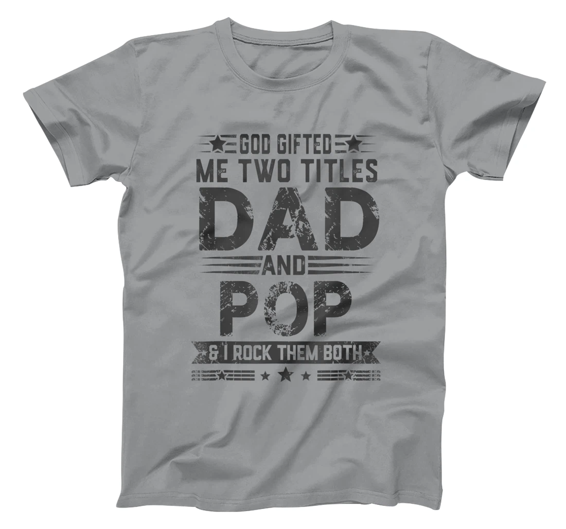 God Gifted Me Two Titles Dad And Pop Funny Father's Day T-Shirt