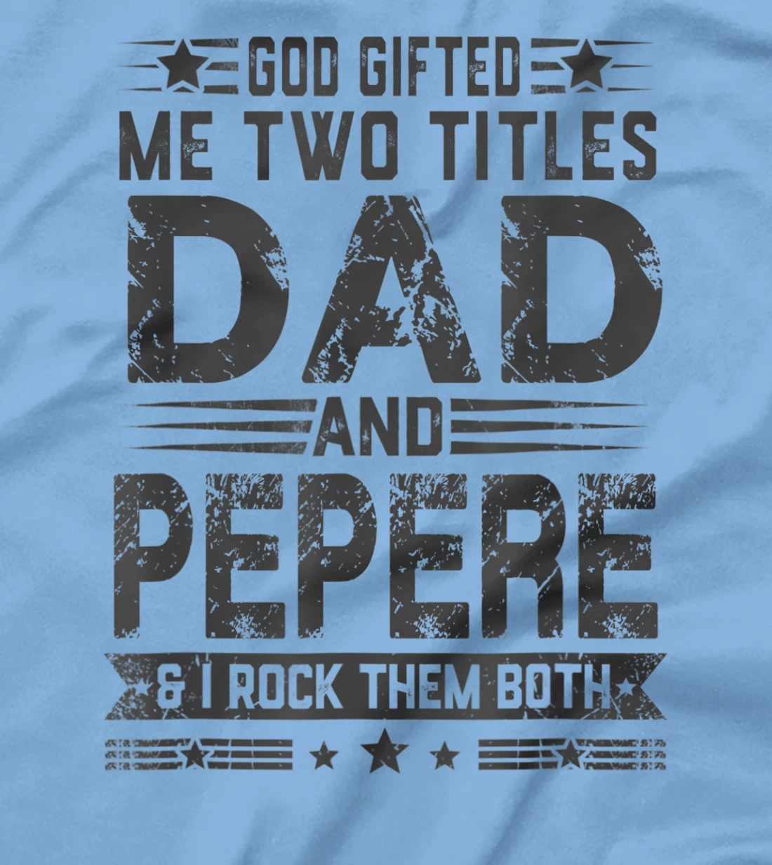 God Gifted Me Two Titles Dad And Pepere Funny Father's Day T-Shirt