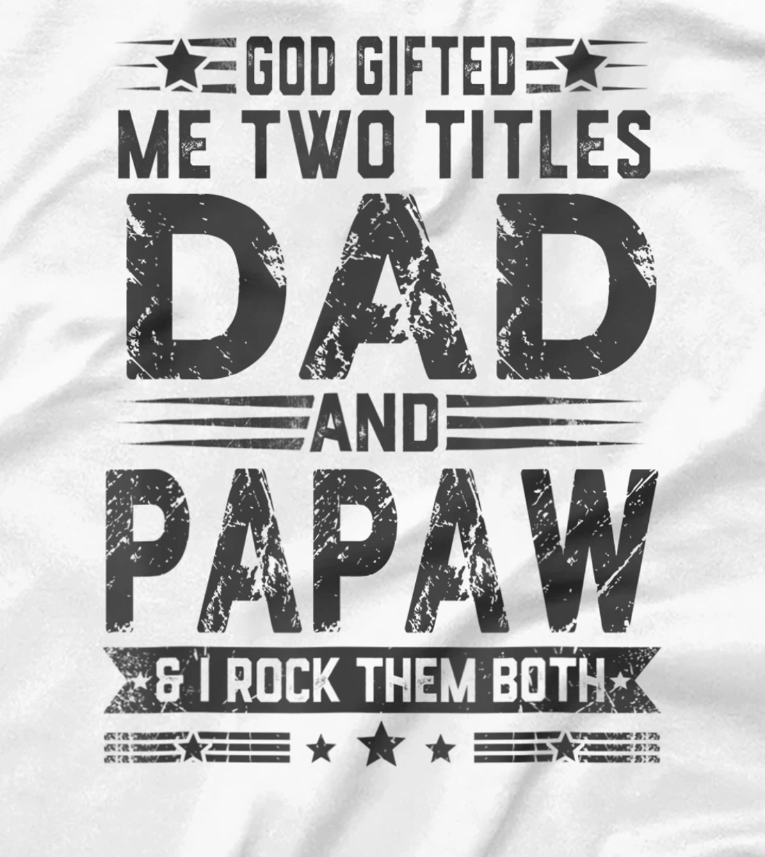 God Gifted Me Two Titles Dad And Papaw Funny Father's Day T-Shirt