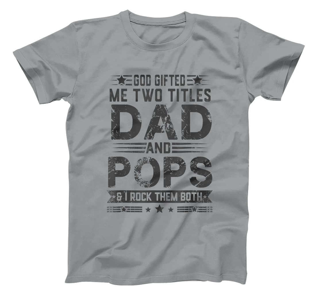 God Gifted Me Two Titles Dad And Pops Funny Father's Day T-Shirt