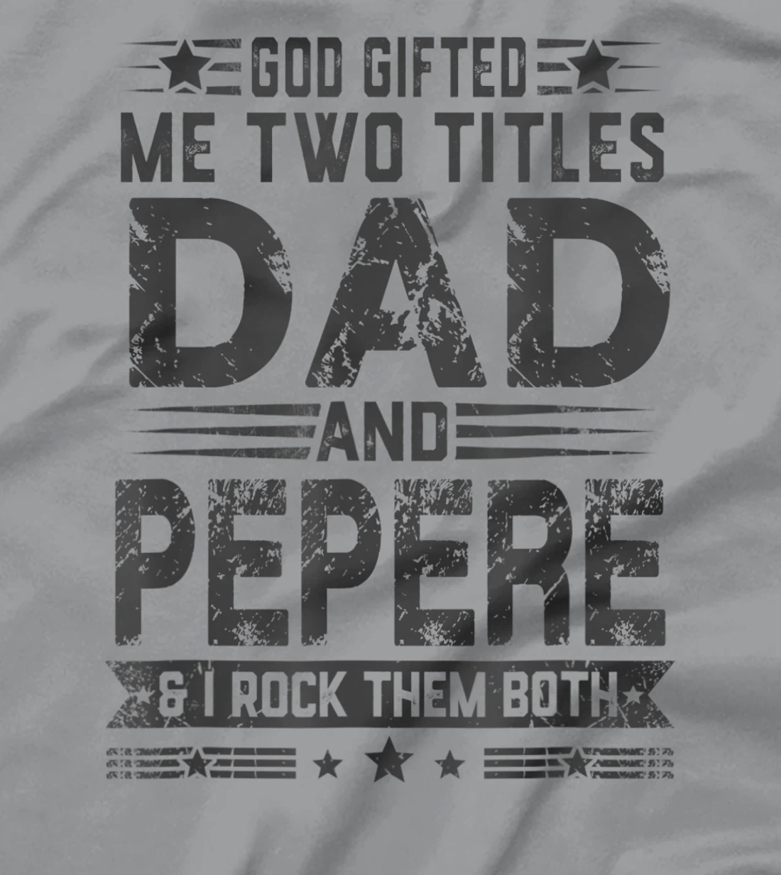 God Gifted Me Two Titles Dad And Pepere Funny Father's Day T-Shirt