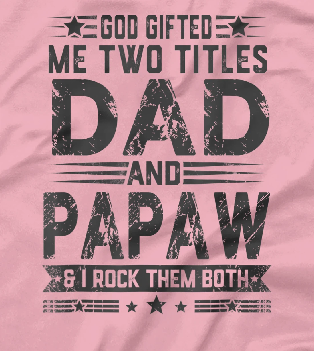 God Gifted Me Two Titles Dad And Papaw Funny Father's Day T-Shirt