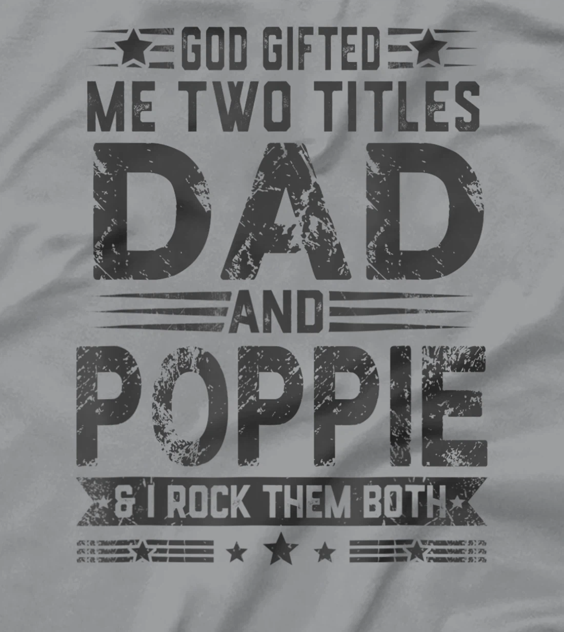 God Gifted Me Two Titles Dad And Poppie Funny Father's Day T-Shirt