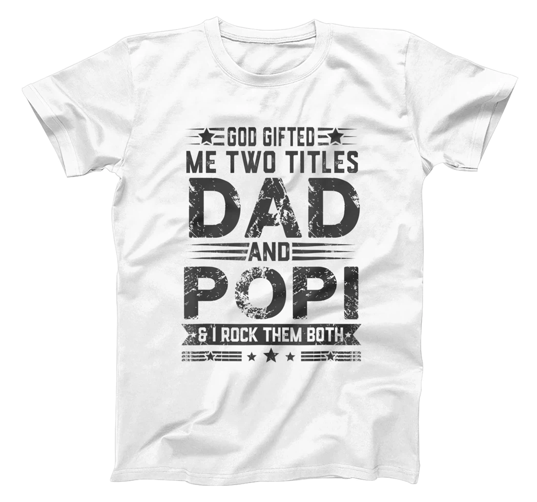 God Gifted Me Two Titles Dad And Popi Funny Father's Day T-Shirt
