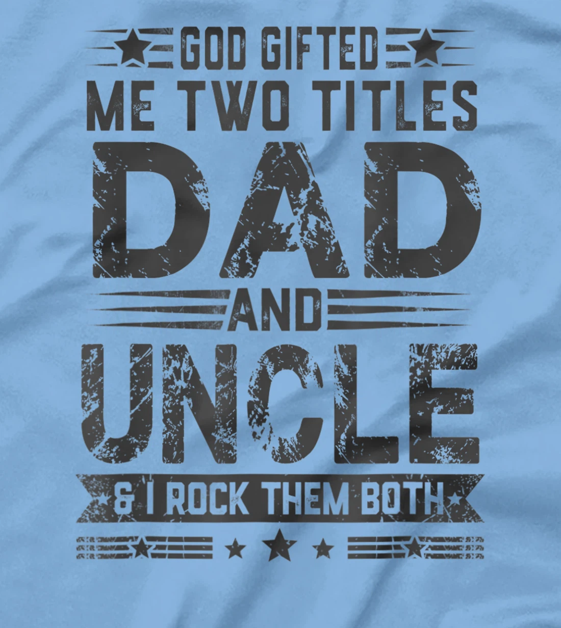 God Gifted Me Two Titles Dad And Uncle Funny Father's Day T-Shirt
