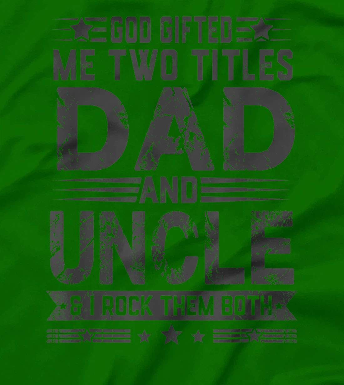God Gifted Me Two Titles Dad And Uncle Funny Father's Day T-Shirt
