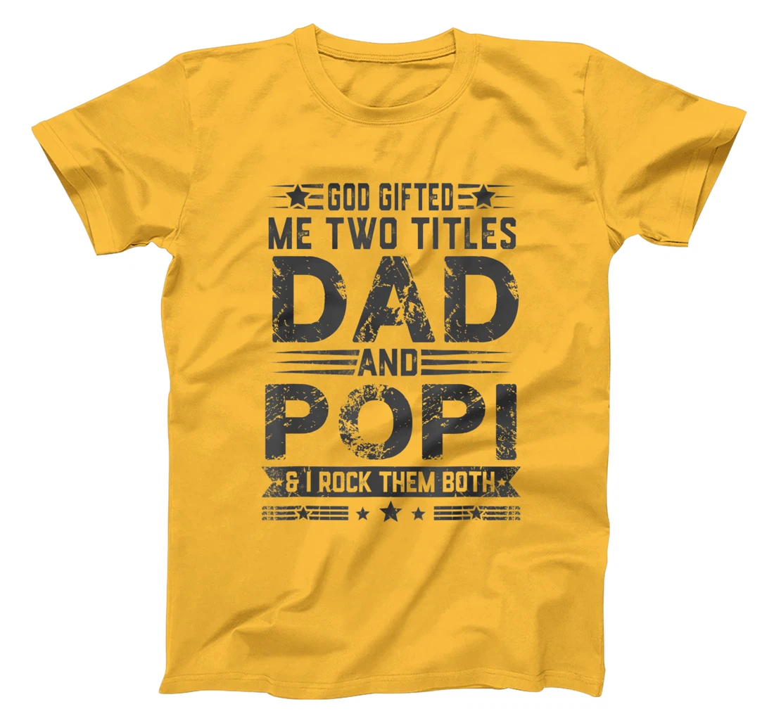 God Gifted Me Two Titles Dad And Popi Funny Father's Day T-Shirt