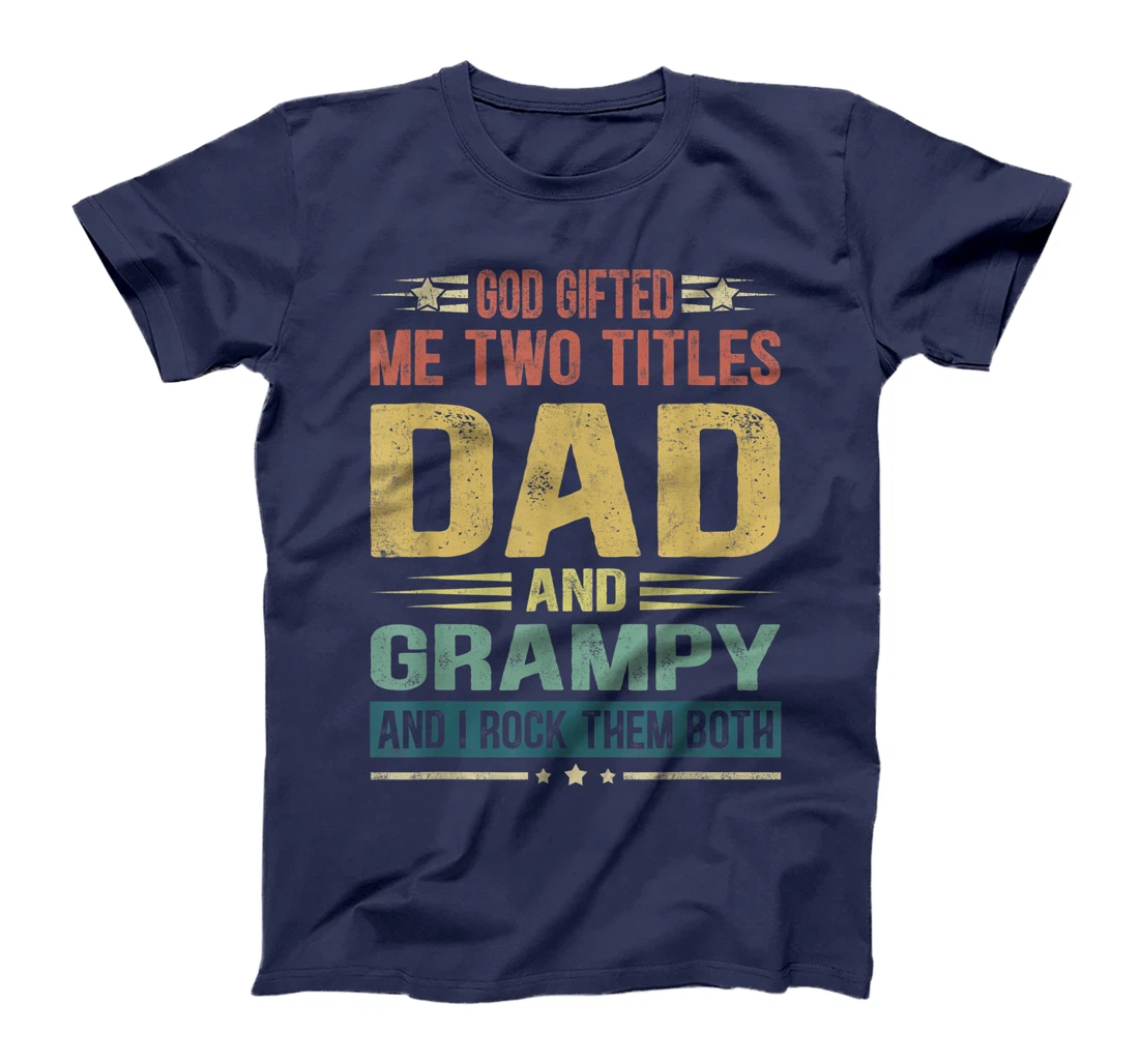 Mens God Gifted Me Two Titles Dad And Grampy Funny Father's Day T-Shirt