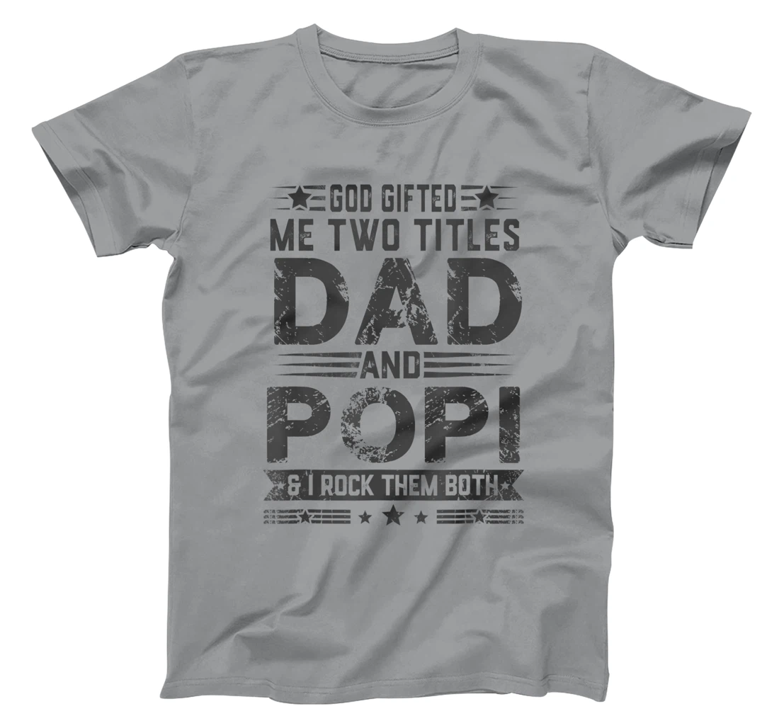 God Gifted Me Two Titles Dad And Popi Funny Father's Day T-Shirt