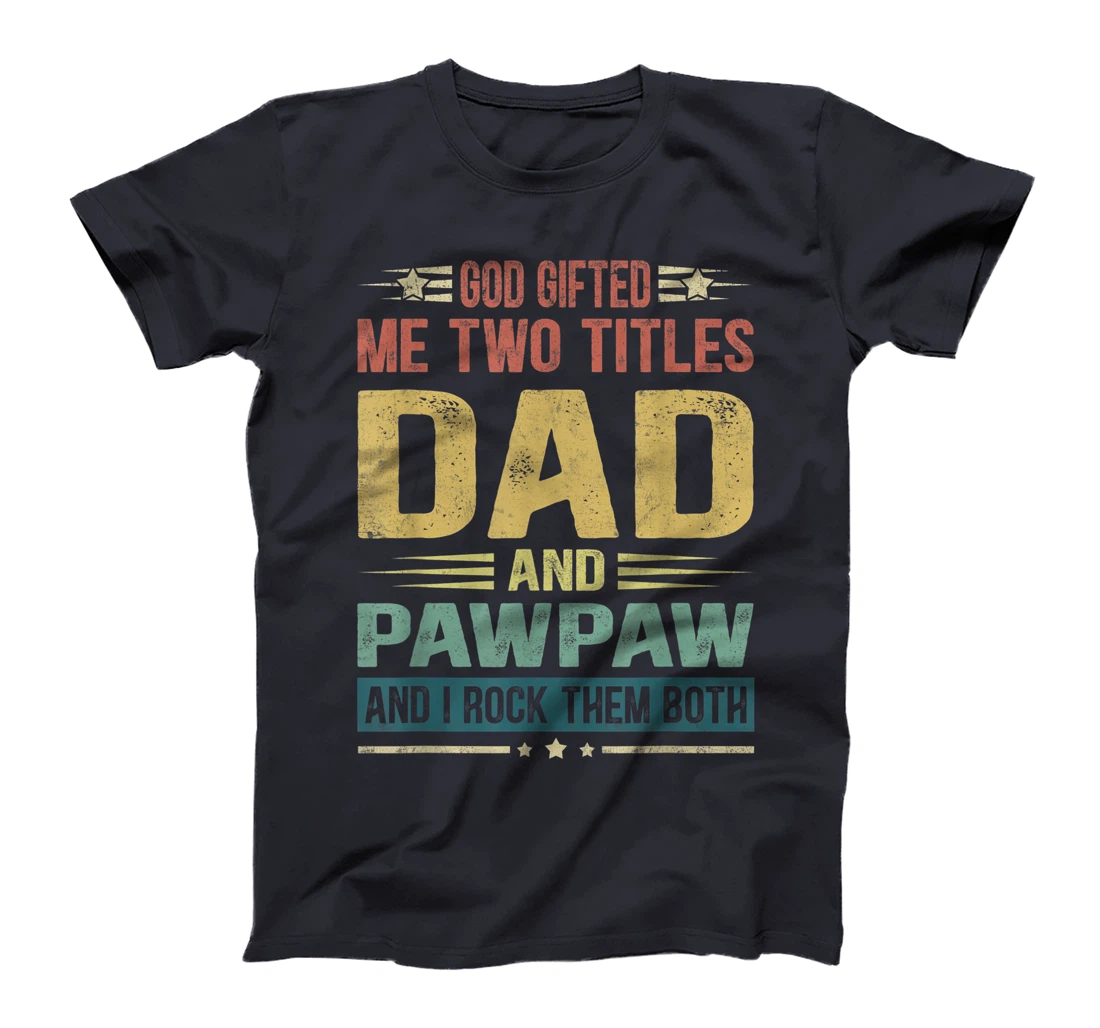 Mens God Gifted Me Two Titles Dad And Pawpaw Funny Father's Day T-Shirt