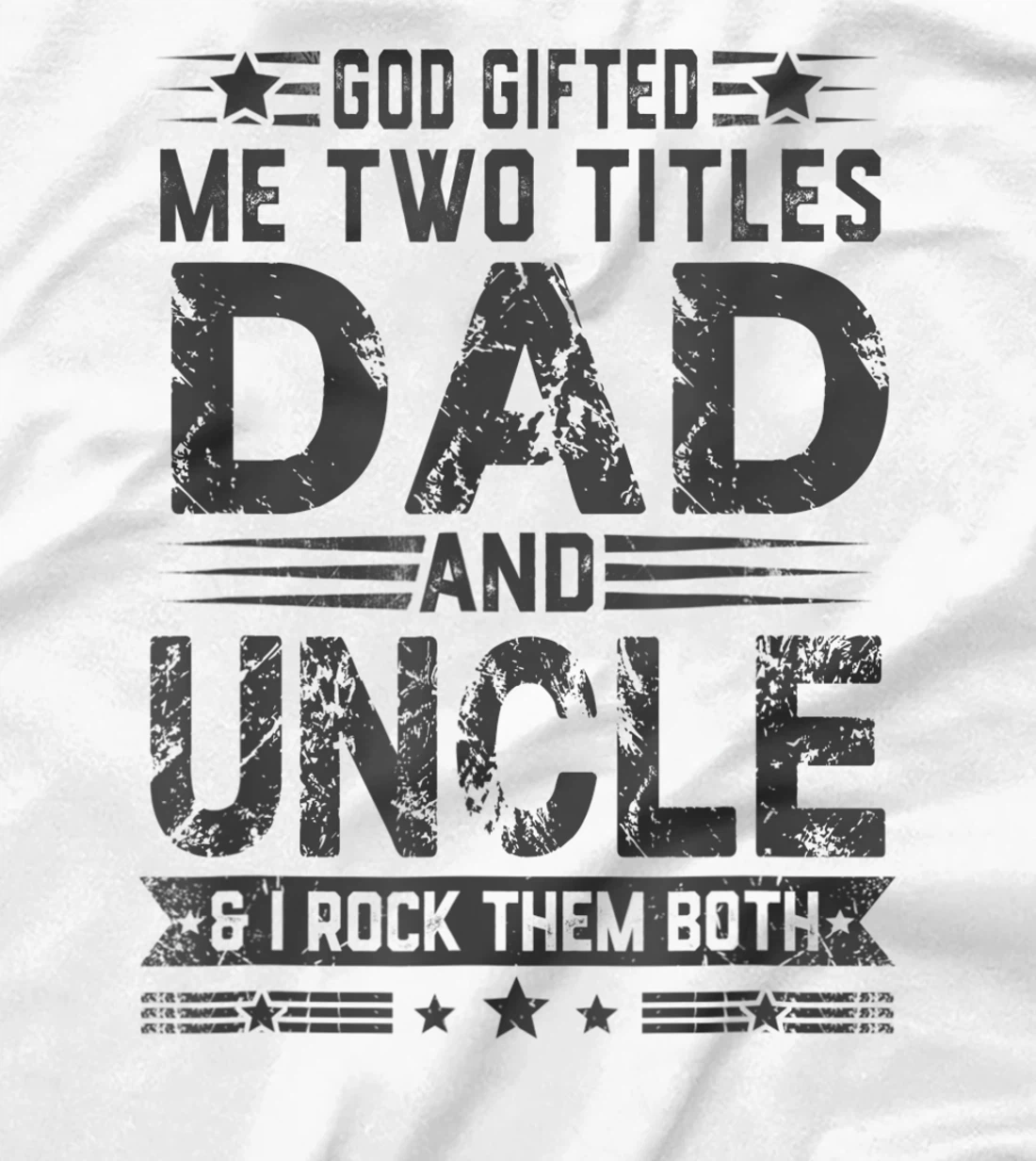 God Gifted Me Two Titles Dad And Uncle Funny Father's Day T-Shirt
