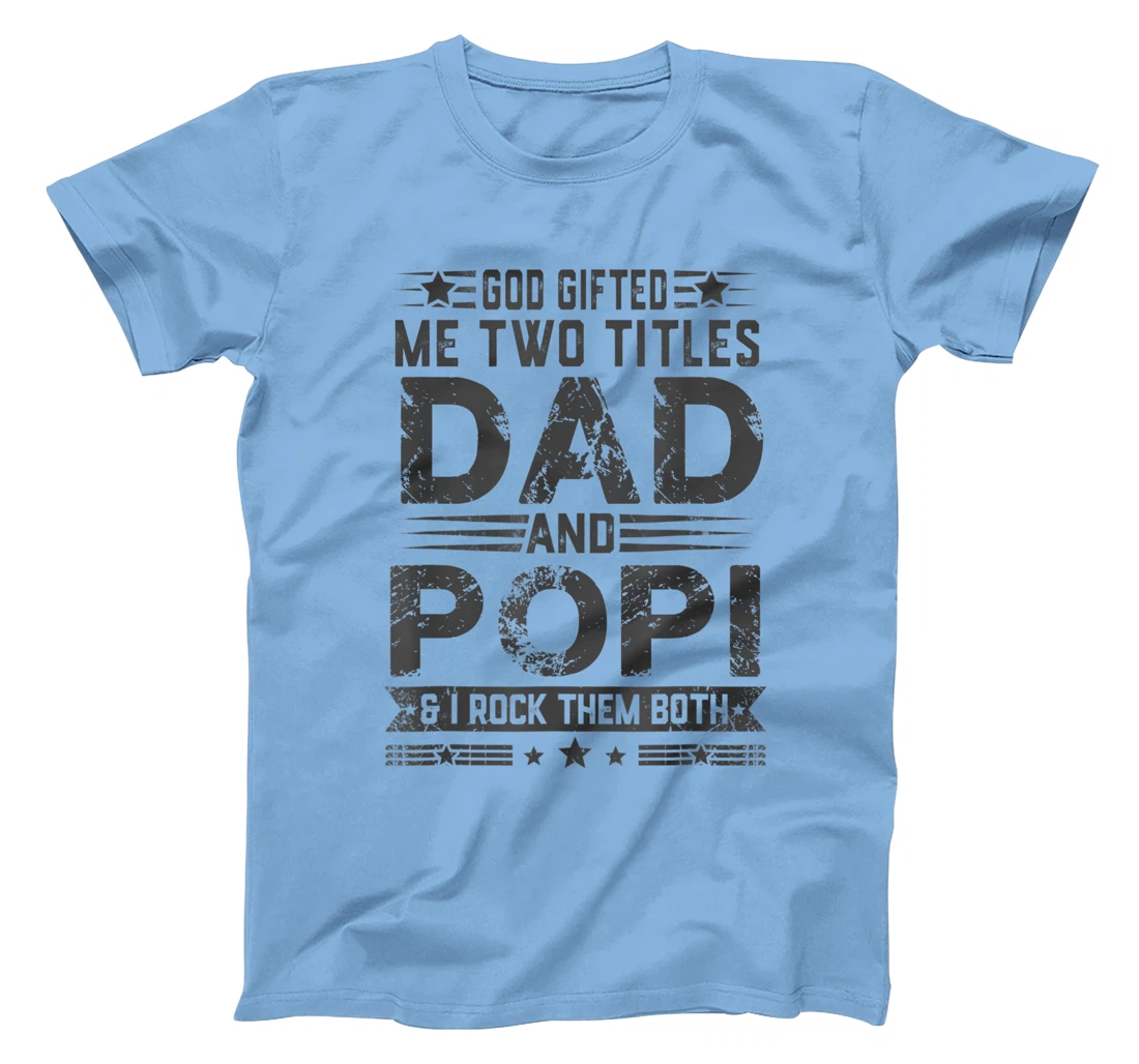 God Gifted Me Two Titles Dad And Popi Funny Father's Day T-Shirt