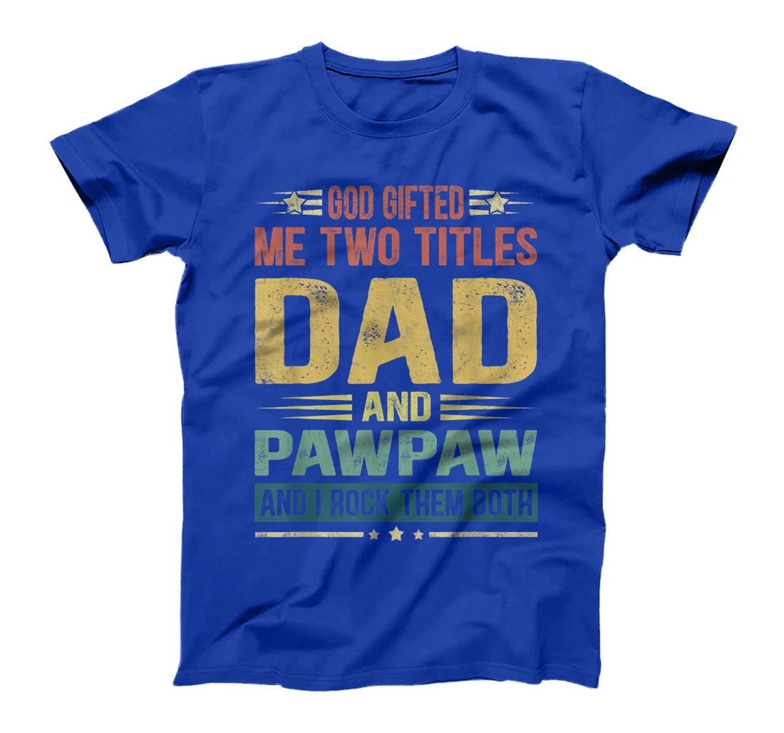 Mens God Gifted Me Two Titles Dad And Pawpaw Funny Father's Day T-Shirt