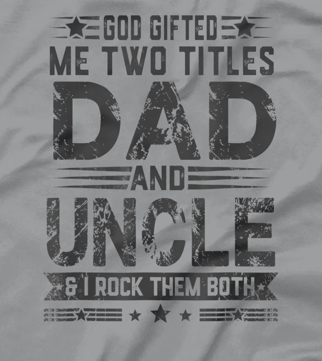 God Gifted Me Two Titles Dad And Uncle Funny Father's Day T-Shirt