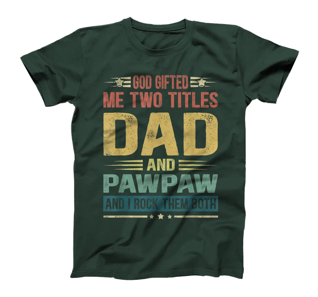 Mens God Gifted Me Two Titles Dad And Pawpaw Funny Father's Day T-Shirt
