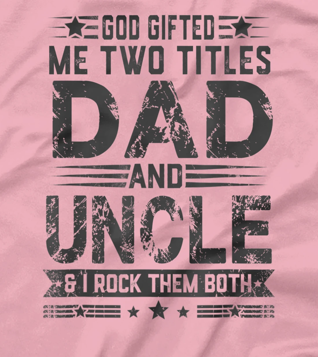 God Gifted Me Two Titles Dad And Uncle Funny Father's Day T-Shirt
