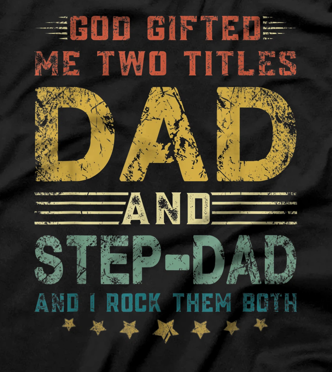 Mens God Gifted Me Two Titles Dad And Step-Dad Fun Fathers Day T-Shirt