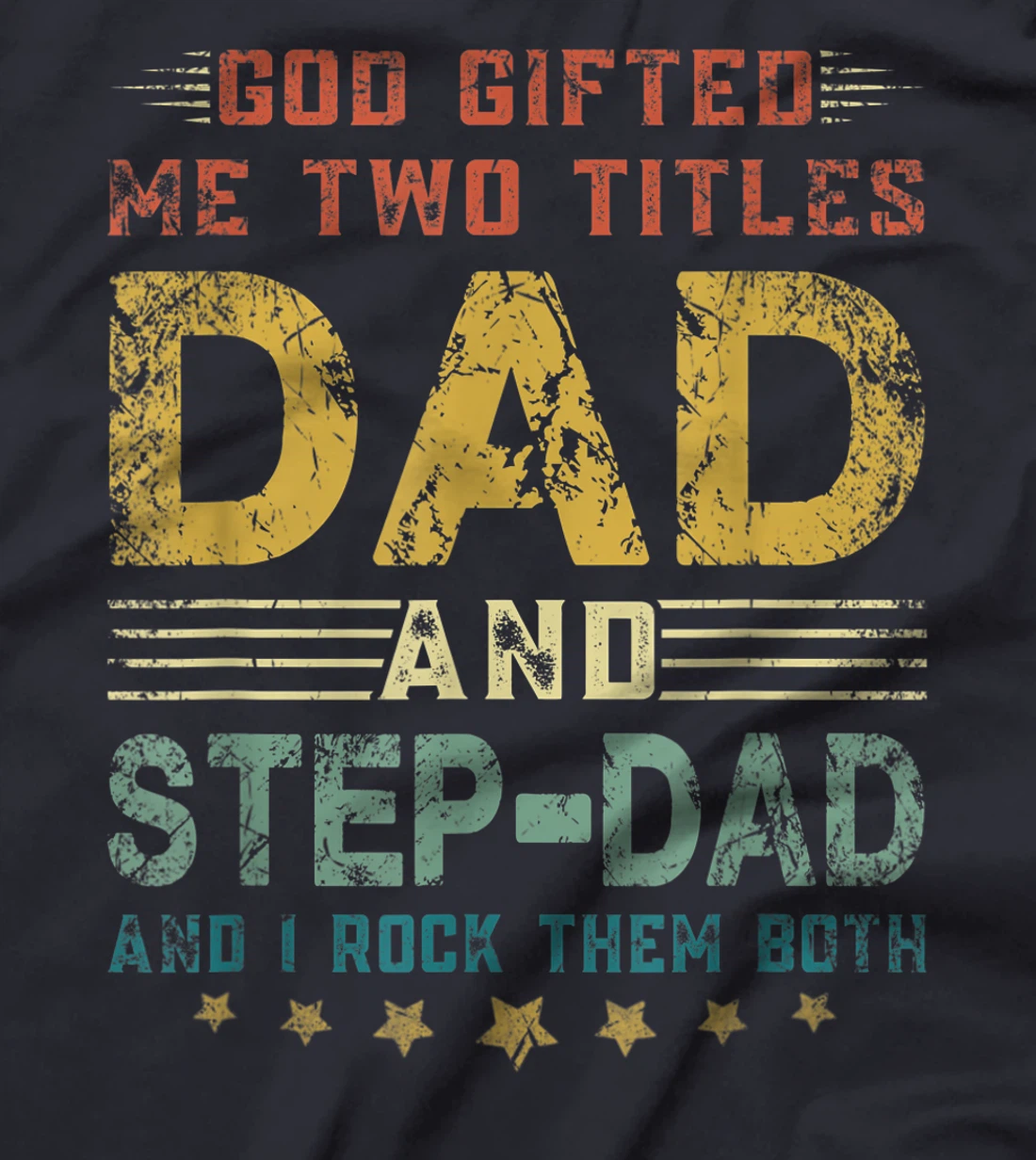 Mens God Gifted Me Two Titles Dad And Step-Dad Fun Fathers Day T-Shirt