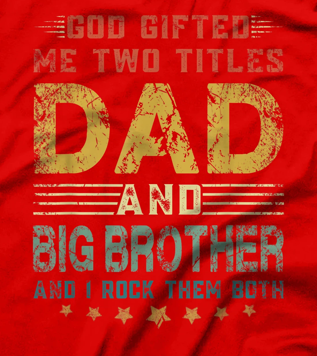 Mens God Gifted Me Two Titles Dad And Big Brother Fun Fathers Day T-Shirt