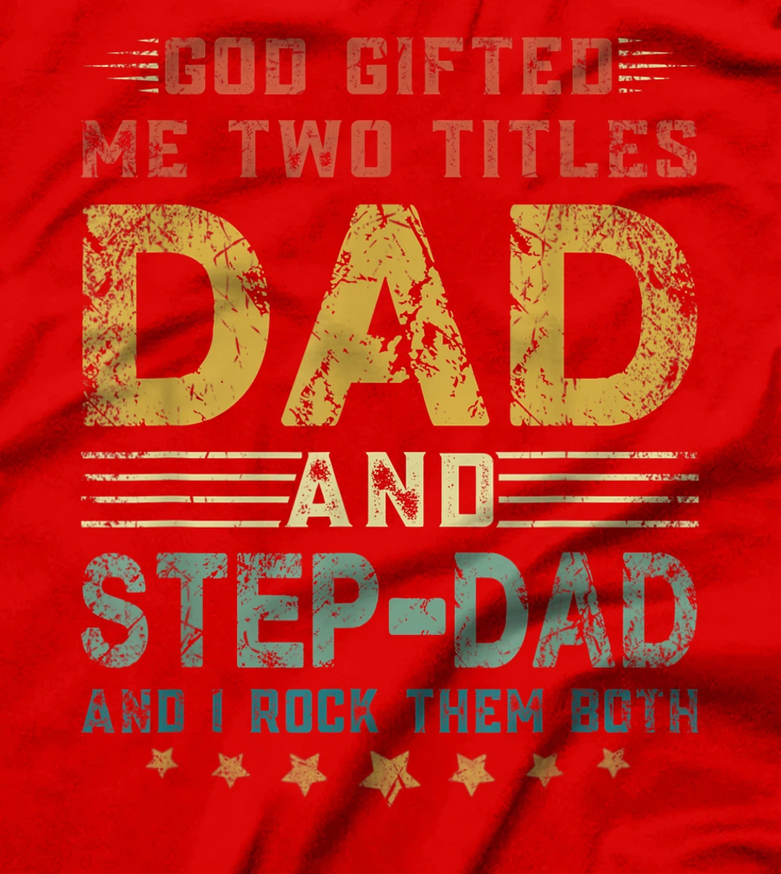 Mens God Gifted Me Two Titles Dad And Step-Dad Fun Fathers Day T-Shirt