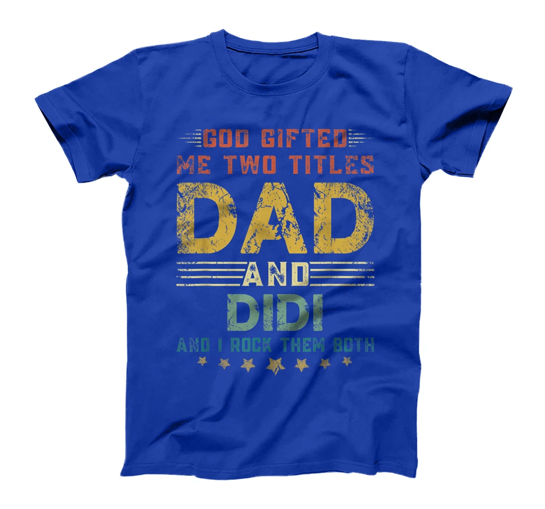 Mens God Gifted Me Two Titles Dad And Didi Fun Fathers Day T-Shirt